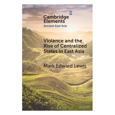 "Violence and the Rise of Centralized States in East Asia" - "" ("Lewis Mark Edward")