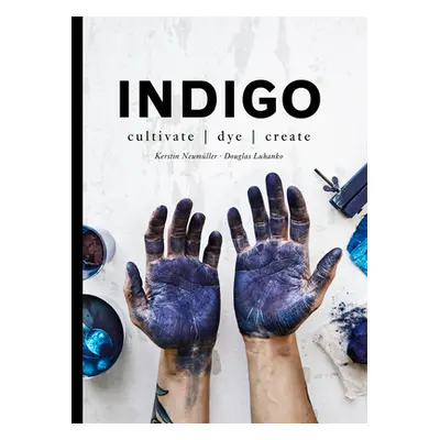 "Indigo" - "Cultivate, dye, create" ("Luhanko Douglas")