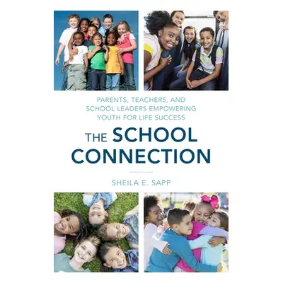 "The School Connection: Parents, Teachers, and School Leaders Empowering Youth for Life Success"