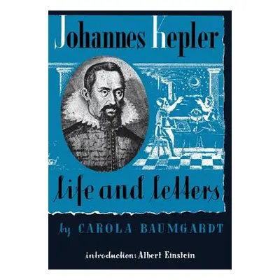 "Johannes Kepler Life and Letters" - "" ("Baumgardt Carola")