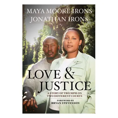 "Love and Justice: A Story of Triumph on Two Different Courts" - "" ("Moore Irons Maya")