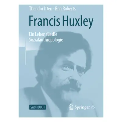 "Francis Huxley: Ein Leben Fr Die Sozialanthropologie" - "" ("Itten Theodor")