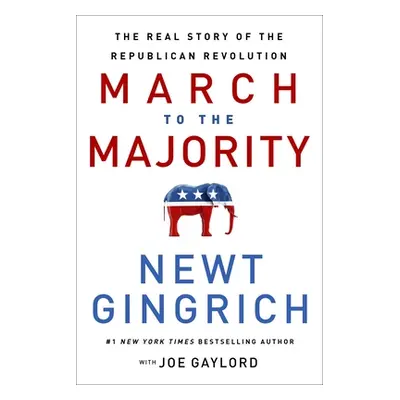 "March to the Majority: The Real Story of the Republican Revolution" - "" ("Gingrich Newt")