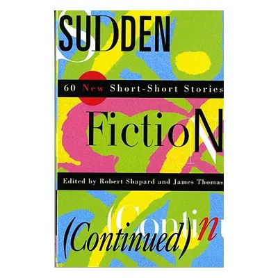 "Sudden Fiction (Continued): 60 New Short-Short Stories (Revised)" - "" ("Shapard Robert")