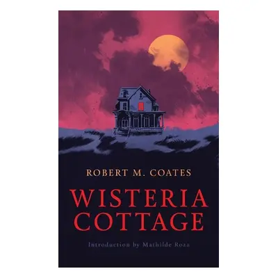 "Wisteria Cottage (Valancourt 20th Century Classics)" - "" ("Coates Robert M.")