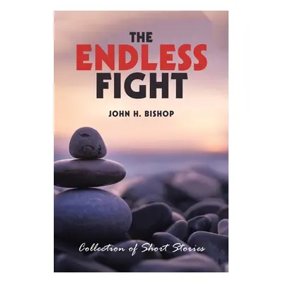 "The Endless Fight: Collection of Short Stories" - "" ("Bishop John H.")