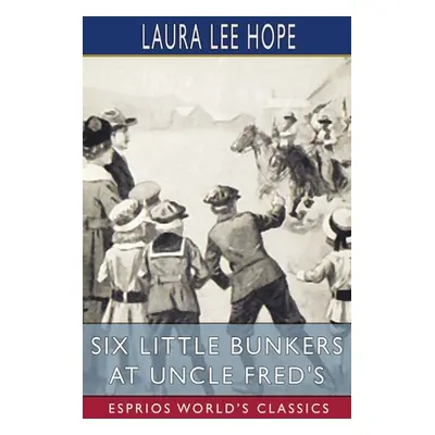 "Six Little Bunkers at Uncle Fred's (Esprios Classics)" - "" ("Hope Laura Lee")