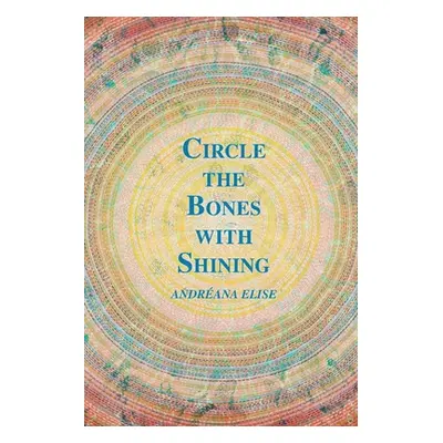 "Circle the Bones with Shining" - "" ("Elise Andrana")