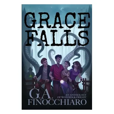 "Grace Falls: An Anthology of Wonder & Fright" - "" ("Finocchiaro G. a.")