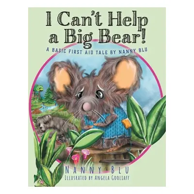 "I Can't Help a Big Bear!: A Basic First Aid Tale by Nanny Blu" - "" ("Blu Nanny")