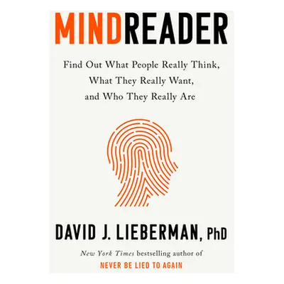 Mindreader: The New Science of Deciphering What People Really Think, What They Really Want, and 