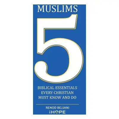 "Muslims: 5 Biblical Essentials Every Christian Must Know and Do" - "" ("Bejjani Renod")