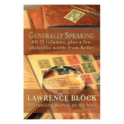 "Generally Speaking: All 33 columns, plus a few philatelic words from Keller" - "" ("Block Lawre