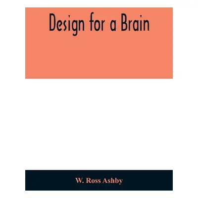 "Design for a brain" - "" ("Ross Ashby W.")