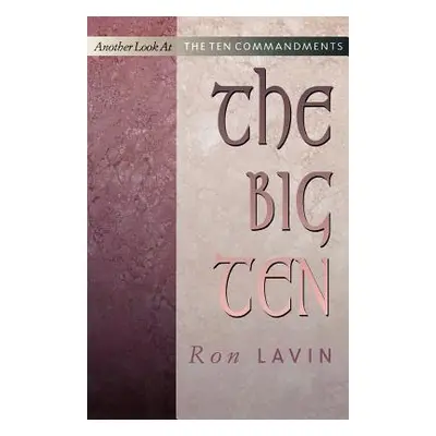 "The Big Ten: Another Look at the Ten Commandments" - "" ("Lavin Ron")