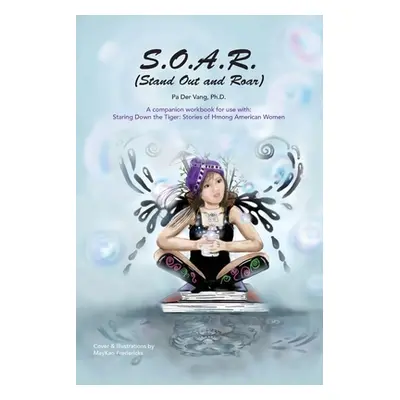 "S.O.A.R (Stand Out and Roar): A companion workbook for use with: Staring Down the Tiger: Storie