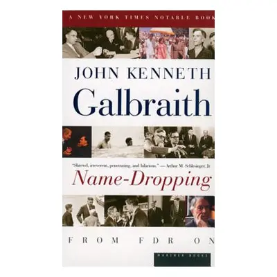 "Name-Dropping: From F.D.R. on" - "" ("Galbraith John Kenneth")