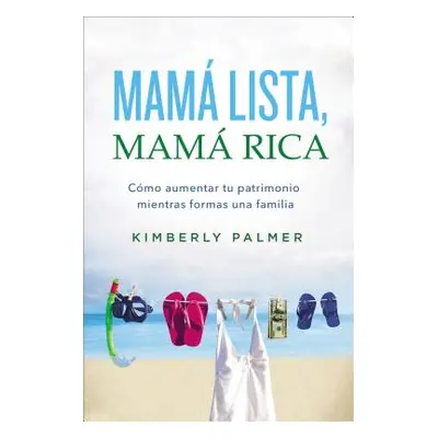 "Mam Lista, Mam Rica: Cmo Aumentar Tu Patrimonio Mientras Formas Una Familia" - "" ("Palmer Kimb