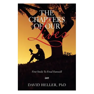 "The Chapters of Our Lives: First Smile to Final Farewell" - "" ("Heller David")