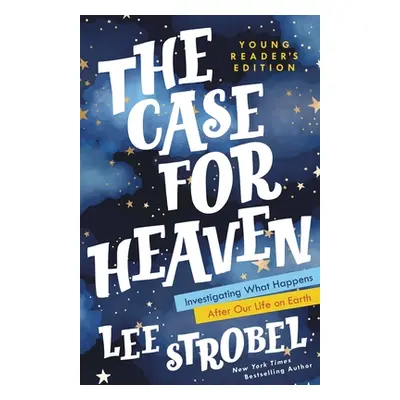 "The Case for Heaven Young Reader's Edition: Investigating What Happens After Our Life on Earth"