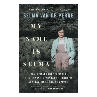 "My Name Is Selma: The Remarkable Memoir of a Jewish Resistance Fighter and Ravensbrck Survivor"