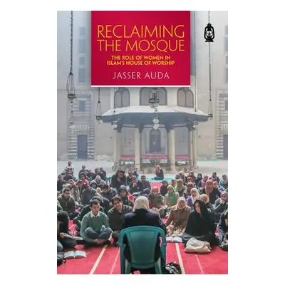 "Reclaiming the Mosque: The Role of Women in Islam's House of Worship" - "" ("Auda Jasser")