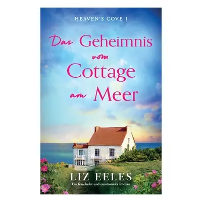 "Das Geheimnis vom Cottage am Meer: Ein fesselnder und emotionaler Roman" - "" ("Eeles Liz")