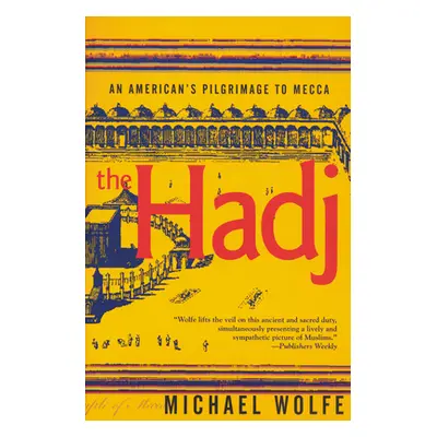 "The Hadj: An American Pilgrimage to Mecca" - "" ("Wolfe Michael")