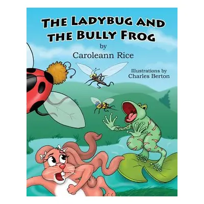 "The Ladybug and the Bully Frog" - "" ("Rice Caroleann")