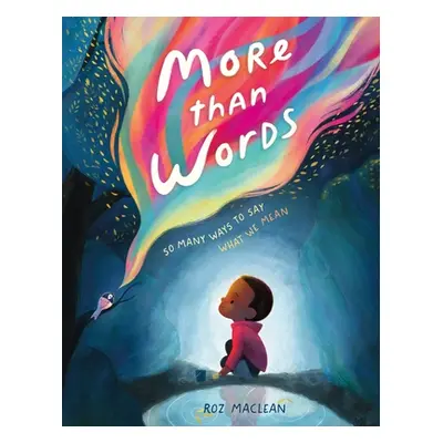 "More Than Words: So Many Ways to Say What We Mean" - "" ("MacLean Roz")