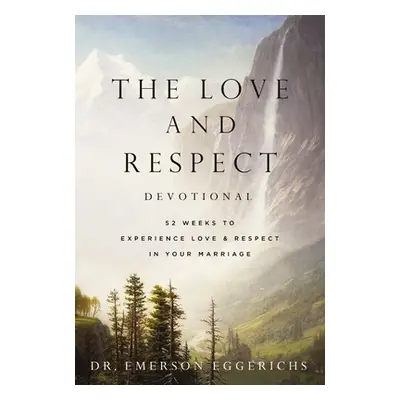 "The Love and Respect Devotional: 52 Weeks to Experience Love and Respect in Your Marriage" - ""