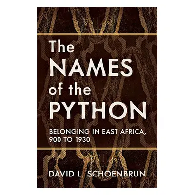 "The Names of the Python: Belonging in East Africa, 900 to 1930" - "" ("Schoenbrun David L.")