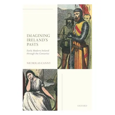 "Imagining Ireland's Pasts: Early Modern Ireland Through the Centuries" - "" ("Canny Nicholas")