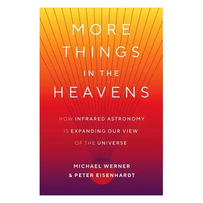 "More Things in the Heavens: How Infrared Astronomy Is Expanding Our View of the Universe" - "" 