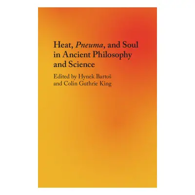 "Heat, Pneuma, and Soul in Ancient Philosophy and Science" - "" ("Bartos Hynek")