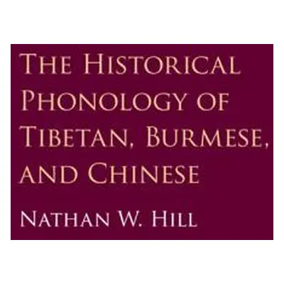 "The Historical Phonology of Tibetan, Burmese, and Chinese" - "" ("Hill Nathan")