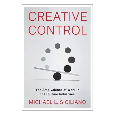 "Creative Control: The Ambivalence of Work in the Culture Industries" - "" ("Siciliano Michael L