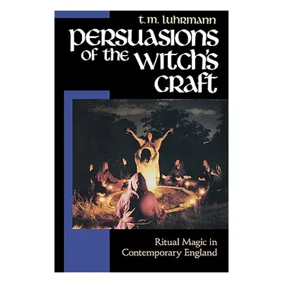 "Persuasions of the Witch's Craft: Ritual Magic in Contemporary England" - "" ("Luhrmann T. M.")