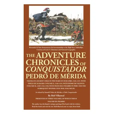 "The Adventure Chronicles of Conquistador Pedro De Mrida: Travels in Ancient Chile in the Years 