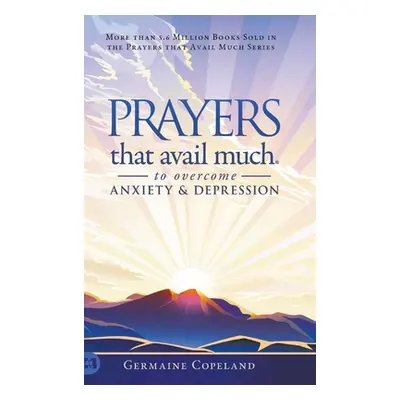 "Prayers that Avail Much to Overcome Anxiety and Depression" - "" ("Copeland Germaine")