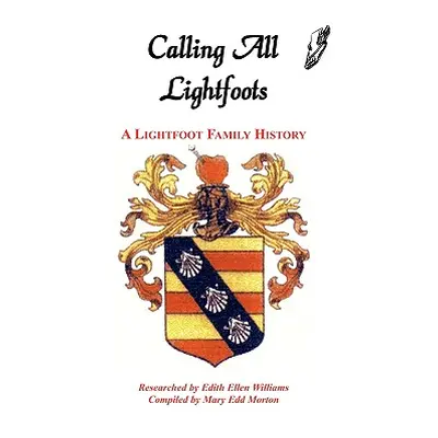 "Calling All Lightfoots: The Lightfoot Family History" - "" ("Morton Mary Edd")