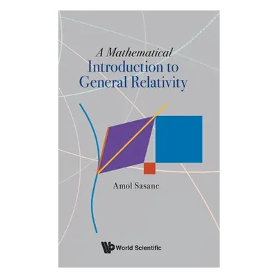 "A Mathematical Introduction to General Relativity" - "" ("Sasane Amol")