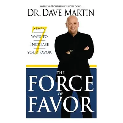 "Force of Favor: Seven Ways to Increase Your Favor" - "" ("Martin Dave")