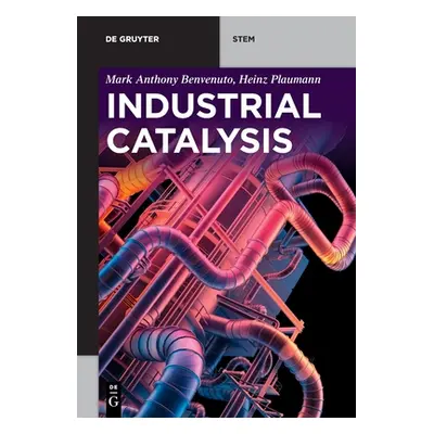 "Industrial Catalysis" - "" ("Benvenuto Plaumann Mark Anthony Heinz")