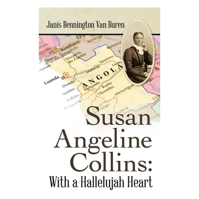 "Susan Angeline Collins: with a Hallelujah Heart" - "" ("Van Buren Janis Bennington")