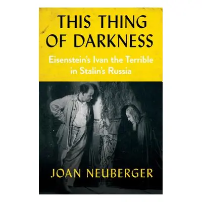 "This Thing of Darkness: Eisenstein's Ivan the Terrible in Stalin's Russia" - "" ("Neuberger Joa