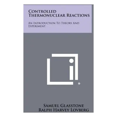 "Controlled Thermonuclear Reactions: An Introduction To Theory And Experiment" - "" ("Glasstone 