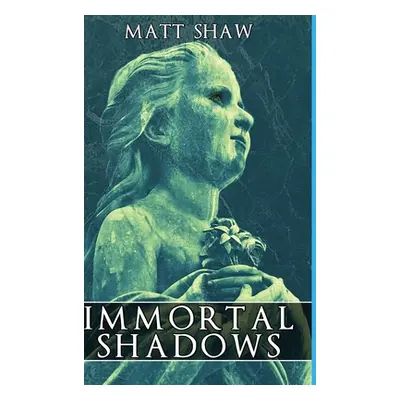 "The Immortal Shadows: A Supernatural Ghost Story" - "" ("Shaw Matt")