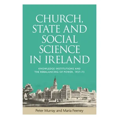 "Church, state and social science in Ireland: Knowledge institutions and the rebalancing of powe