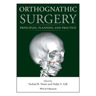 "Orthognathic Surgery: Principles, Planning and Practice" - "" ("Naini Farhad B.")